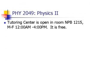 PHY 2049 Physics II n Tutoring Center is