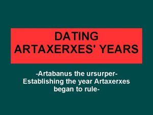 DATING ARTAXERXES YEARS Artabanus the ursurper Establishing the