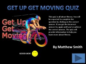 Get up get moving quiz This quiz is