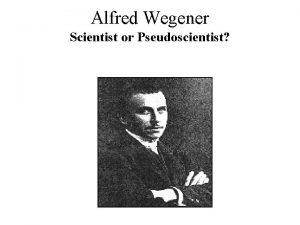 Alfred Wegener Scientist or Pseudoscientist Visionary Alfred Wegeners