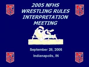 2005 NFHS WRESTLING RULES INTERPRETATION MEETING September 28