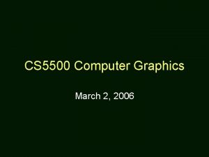 CS 5500 Computer Graphics March 2 2006 About