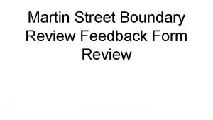Martin Street Boundary Review Feedback Form Review General