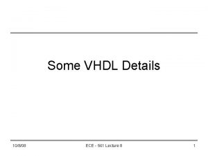 Some VHDL Details 10808 ECE 561 Lecture 8