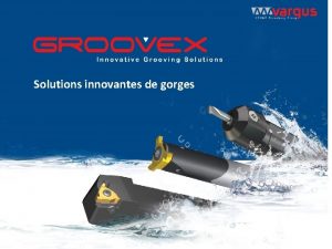 Solutions innovantes de gorges Solutions pour lusinage de