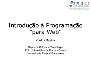 Introduo Programao para Web Carlos Bazilio Depto de