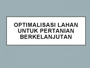 OPTIMALISASI LAHAN UNTUK PERTANIAN BERKELANJUTAN KOMPONEN PERTANIAN TERPADU