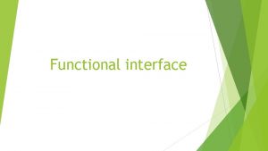 Functional interface Functional interface An Interface that contains