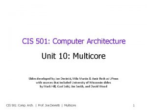 CIS 501 Computer Architecture Unit 10 Multicore Slides
