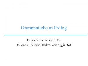 Grammatiche in Prolog Fabio Massimo Zanzotto slides di