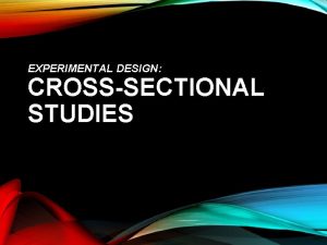 EXPERIMENTAL DESIGN CROSSSECTIONAL STUDIES By Sydney Jenkins Gaby