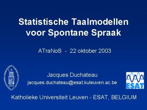Statistische Taalmodellen voor Spontane Spraak ATra No S