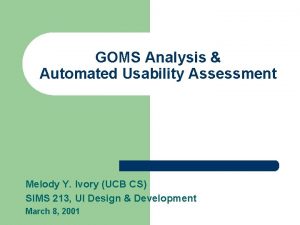 GOMS Analysis Automated Usability Assessment Melody Y Ivory