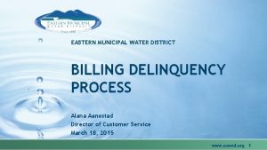 EASTERN MUNICIPAL WATER DISTRICT BILLING DELINQUENCY PROCESS Alana