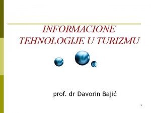 INFORMACIONE TEHNOLOGIJE U TURIZMU prof dr Davorin Baji