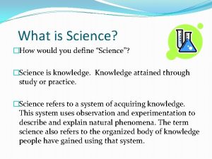 What is Science How would you define Science