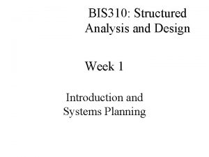 BIS 310 Structured Analysis and Design Week 1