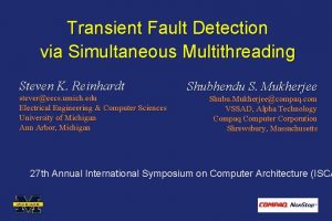 Transient Fault Detection via Simultaneous Multithreading Steven K