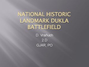 NATIONAL HISTORIC LANDMARK DUKLA BATTLEFIELD D Vrauch 2