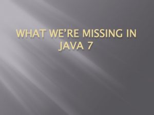 WHAT WERE MISSING IN JAVA 7 BECO stance