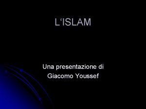 LISLAM Una presentazione di Giacomo Youssef INDICE LARABIA