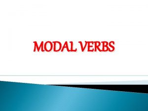 MODAL VERBS Heres a list of the modal