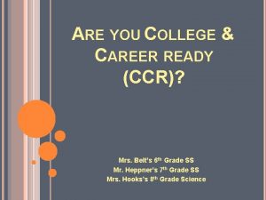 ARE YOU COLLEGE CAREER READY CCR Mrs Belts