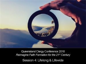 Queensland Clergy Conference 2018 Reimagine Faith Formation for