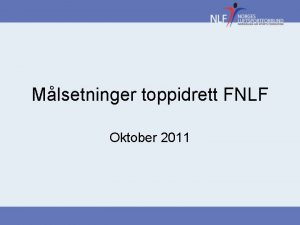 Mlsetninger toppidrett FNLF Oktober 2011 Bakgrunn Dokumentet beskriver