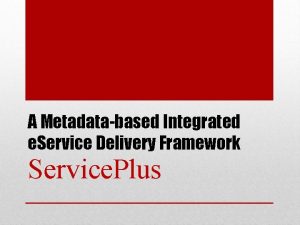 A Metadatabased Integrated e Service Delivery Framework Service