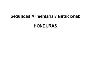 Seguridad Alimentaria y Nutricional HONDURAS Informe preparado por
