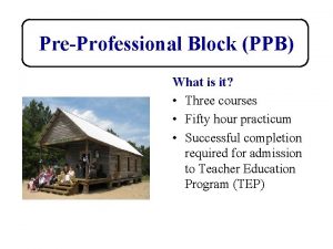 PreProfessional Block PPB What is it Three courses
