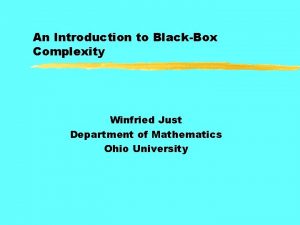 An Introduction to BlackBox Complexity Winfried Just Department