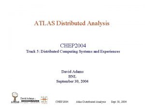 ATLAS Distributed Analysis CHEP 2004 Track 5 Distributed