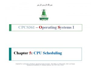 CPCS 361 Operating Systems I Chapter 5 CPU