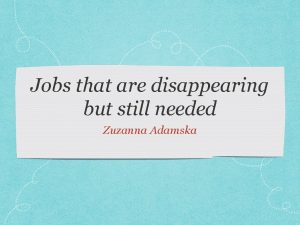 Jobs that are disappearing but still needed Zuzanna