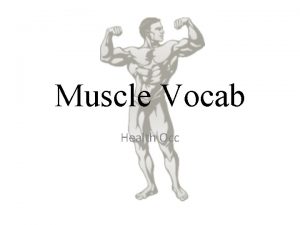 Muscle Vocab Health Occ Dystrophy Muscle disorder resulting