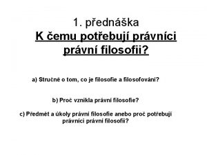 1 pednka K emu potebuj prvnci prvn filosofii