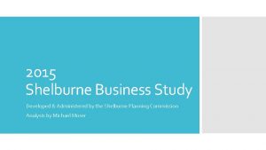 2015 Shelburne Business Study Developed Administered by the