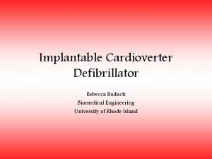 Implantable Cardioverter Defibrillator Rebecca Boduch Biomedical Engineering University