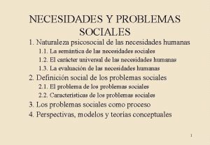 NECESIDADES Y PROBLEMAS SOCIALES 1 Naturaleza psicosocial de