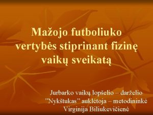 Maojo futboliuko vertybs stiprinant fizin vaik sveikat Jurbarko