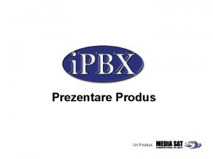 Prezentare Produs Un Produs i PBX Scurta Prezentare