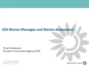 EEA Marine Messages and Marine Assessment Trine Christiansen