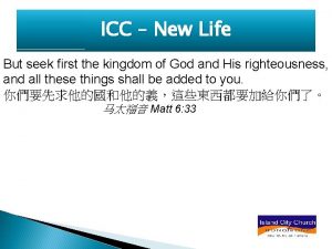 ICC New Life But seek first the kingdom