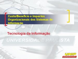 CustoBenefcio e Impactos Organizacionais dos Sistemas de Informao