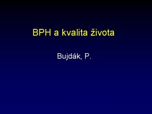 BPH a kvalita ivota Bujdk P BPH defincia