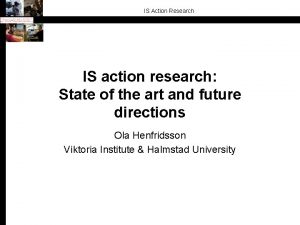 IS Action Research IS action research State of