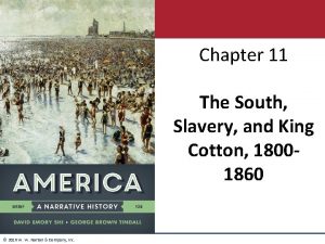 Chapter 11 The South Slavery and King Cotton