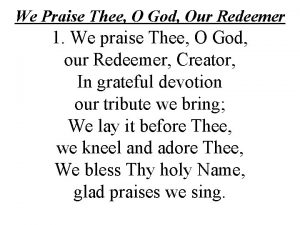 We Praise Thee O God Our Redeemer 1